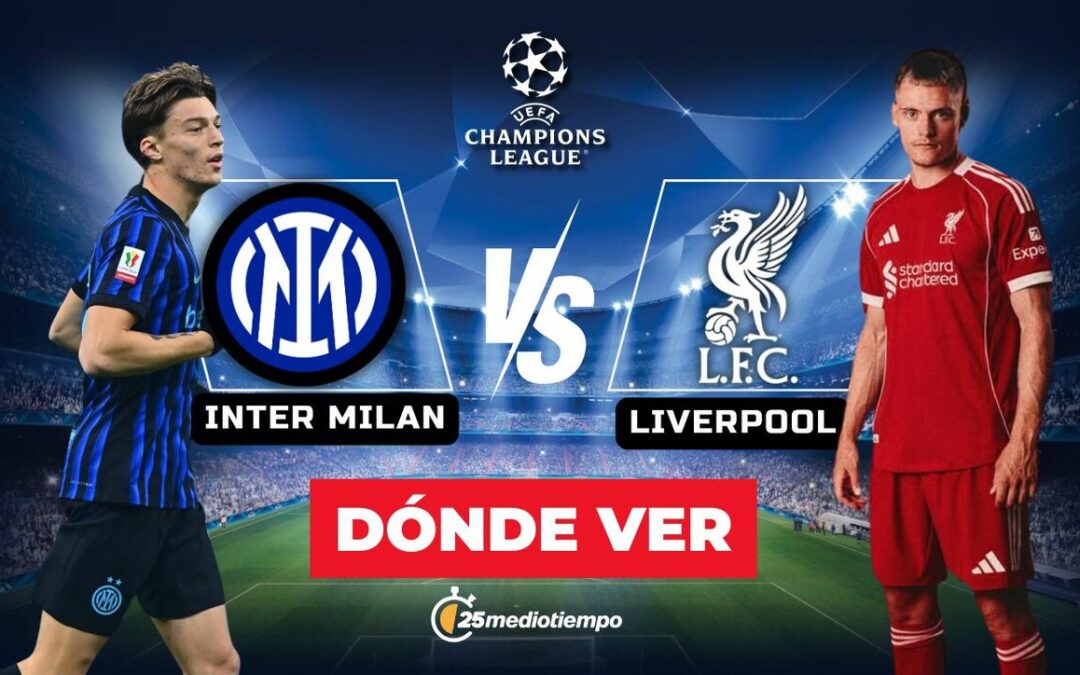 Inter de Milan vs. Liverpool: Horario y cómo ver EN VIVO el partido de la Champions League 2025