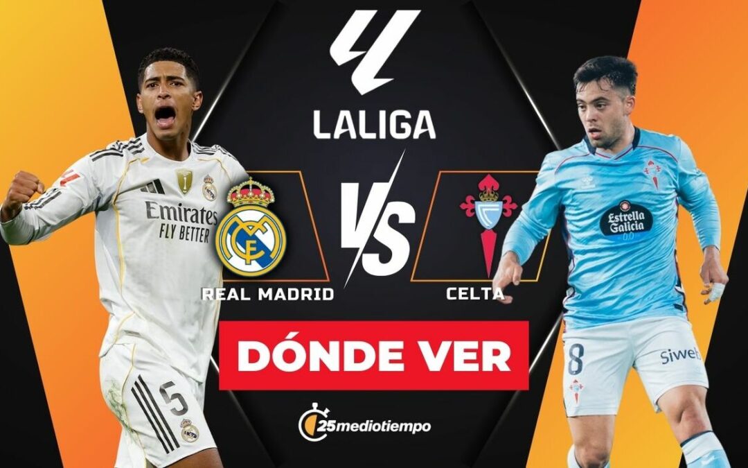 Real Madrid y Celta EN VIVO: Horario y dónde ver el emocionante partido de LaLiga 2025